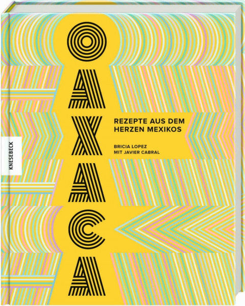 Beuchelt, Wolfgang Oaxaca: Rezepte aus dem Herzen Mexikos. Das Mexiko-Kochbuch