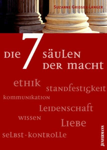 Grieger-Langer, Suzanne Die 7 Säulen der Macht: Ethik, Standfestigkeit, Kommunikation, Leidenschaft, Wissen, Liebe, Selbst-Kontrolle