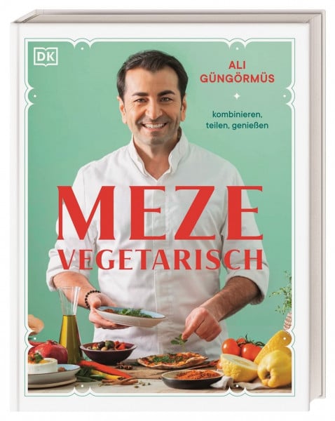 DK Verlag Meze vegetarisch: kombinieren, teilen, genießen. Über 90 Rezepte aus der vegetarischen Meze-Küche von Starkoch Ali Güngörmüs