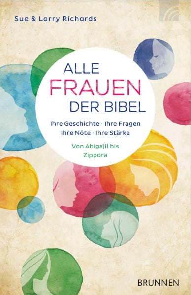 Balters, Antje Alle Frauen der Bibel: Ihre Geschichte. Ihre Fragen. Ihre Nöte. Ihre Stärke