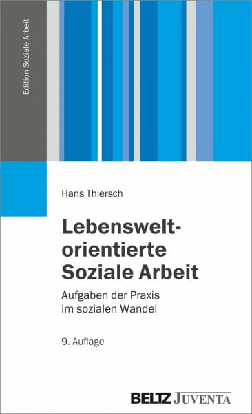 Thiersch, Hans Lebensweltorientierte Soziale Arbeit: Aufgaben der Praxis im sozialen Wandel (Edition Soziale Arbeit)