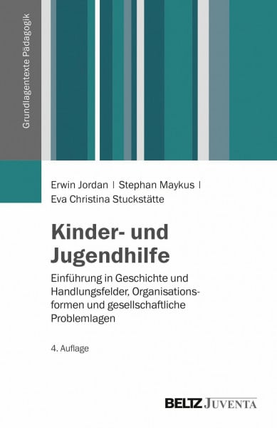 Jordan, Erwin Kinder- und Jugendhilfe: Einführung in Geschichte und Handlungsfelder, Organisationsformen und gesellschaftliche Problemlagen (Grundlagentexte Pädagogik)