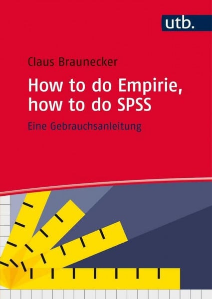 Braunecker, Claus How to do Empirie, how to do SPSS: Eine Gebrauchsanleitung