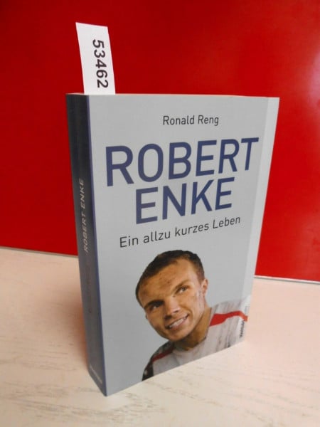 Ronald Reng Robert Enke . Ein allzu kurzes Leben . Mit 30 Abbildungen .