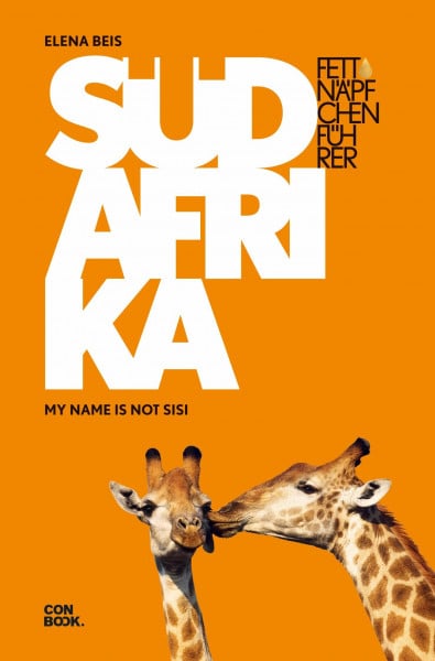 Beis, Elena Fettnäpfchenführer Südafrika: My name is not sisi (Ein unterhaltsamer Reiseknigge)