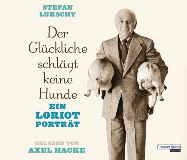 Lukschy, Stefan Der Glückliche schlägt keine Hunde: Ein Loriot Porträt