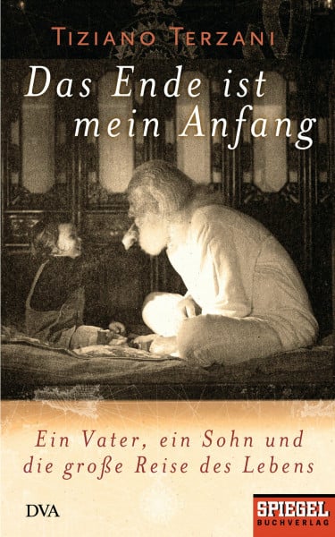 Christiane Rhein Das Ende ist mein Anfang: Ein Vater, ein Sohn und die große Reise des Lebens
