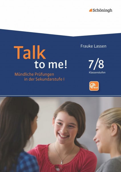 Lassen, Frauke Talk to me!: 7./8. Schuljahr (Talk to me!: Mündliche Prüfungen in der Sekundarstufe I. Hinführung - Durchführung - Bewertung - Rückmeldung)