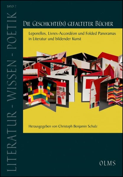 Schulz, Christoph Benjamin Die Geschichte(n) gefalteter Bücher: Leporellos, Livres-Accordéon und Folded Panoramas in Literatur und bildender Kunst (Literatur – Wissen – Poetik)