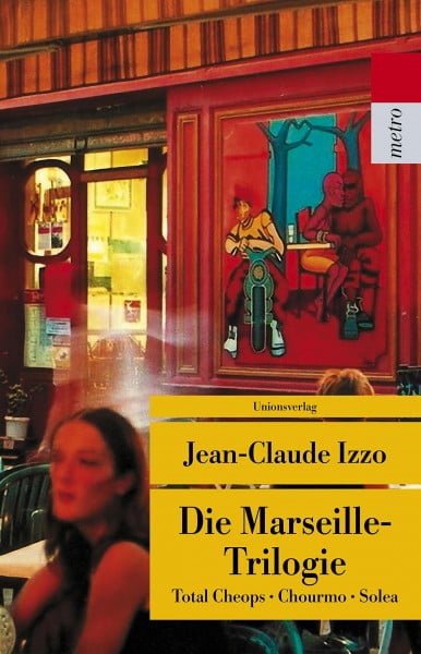 Jean-Claude Izzo Die Marseille-Trilogie: Total Cheops, Chourmo, Solea (Unionsverlag Taschenbücher)