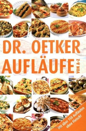 Carola Reich Dr. Oetker: Aufläufe von A - Z: Mit über 150 Aufläufen ohne Fleisch!