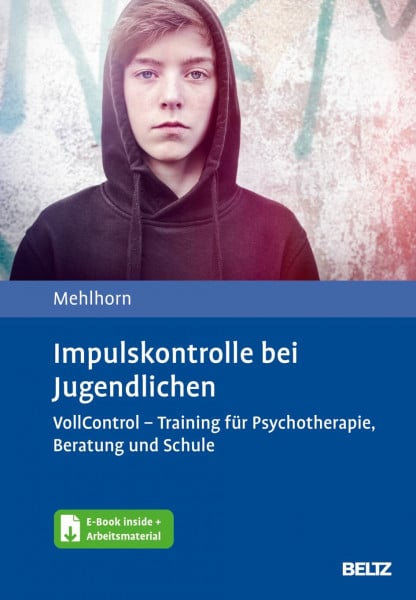Mehlhorn, Anna Katharina Impulskontrolle bei Jugendlichen: VollControl - Training für Psychotherapie, Beratung und Schule. Mit E-Book inside und Arbeitsmaterial
