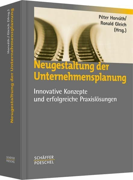 Gleich, Ronald Neugestaltung der Unternehmensplanung: Innovative Konzepte und erfolgreiche Praxislösungen