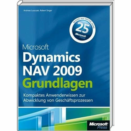 Luszczak, Andreas Microsoft Dynamics NAV 2009 - Grundlagen: Kompaktes Anwenderwissen zur Abwicklung von Geschäftsprozessen