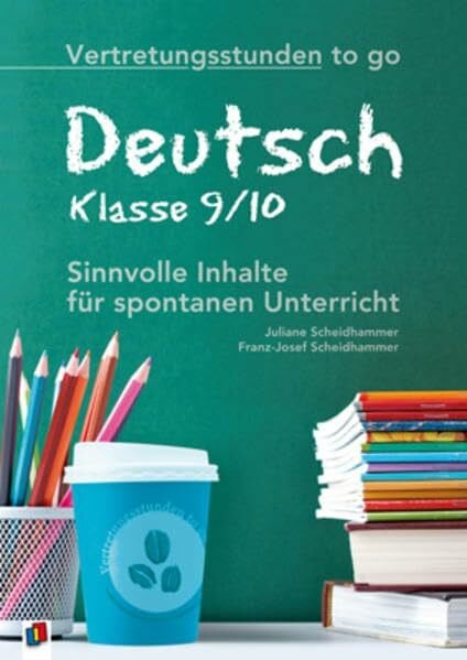 Scheidhammer, Franz J Vertretungsstunden to go: Deutsch - Klasse 9/10: Sinnvolle Inhalte für spontanen Unterricht