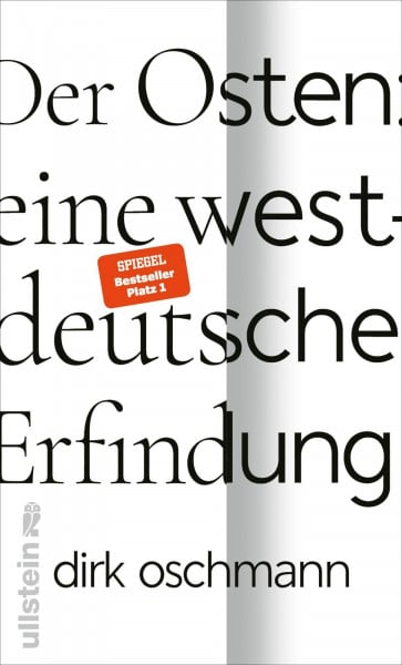Oschmann, Prof. Dr. Dirk Der Osten: eine westdeutsche Erfindung: Wie die Konstruktion des Ostens unsere Gesellschaft spaltet