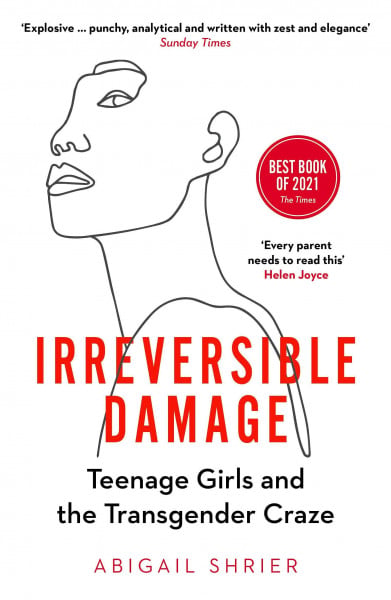 Shrier, Abigail Irreversible Damage: Teenage Girls and the Transgender Craze