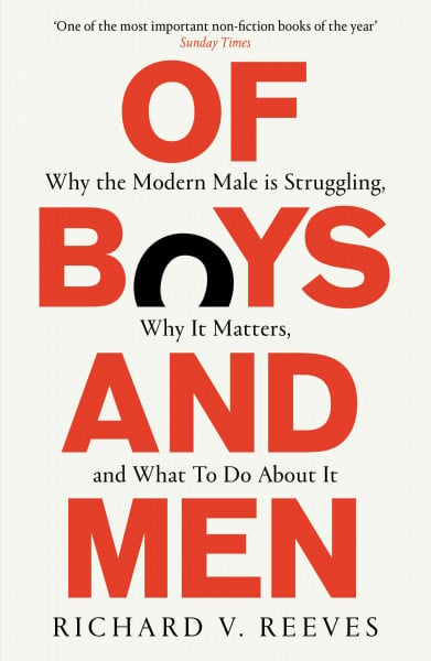 Reeves Of Boys and Men: Why the modern male is struggling, why it matters, and what to do about it