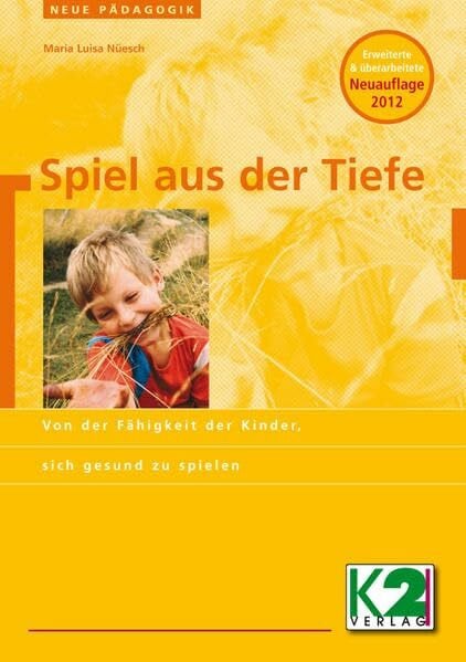 Nüesch, Maria L Spiel aus der Tiefe: Von der Fähigkeit der Kinder, sich gesund zu spielen