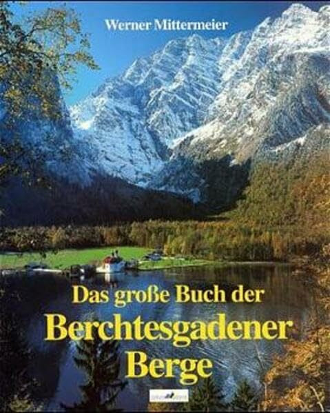 Mittermeier, Werner Das grosse Buch der Berchtesgadener Berge: Mit zahlr. Wegbeschreibungen (auch f. Schibergsteiger).