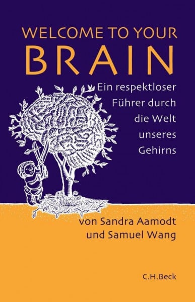 Wang, Samuel Welcome to Your Brain: Ein respektloser Führer durch die Welt unseres Gehirns