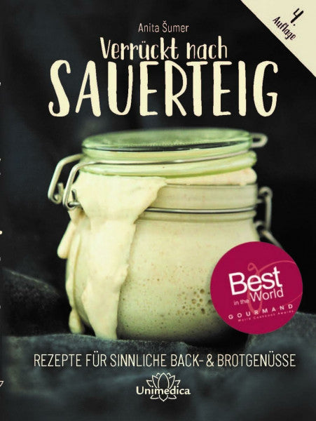 Anita Sumer Verrückt nach Sauerteig: Rezepte für sinnliche Back- und Brotgenüsse