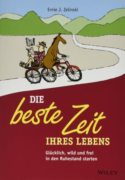 Zelinski, Ernie J. Die beste Zeit Ihres Lebens: Glücklich, wild und frei in den Ruhestand starten