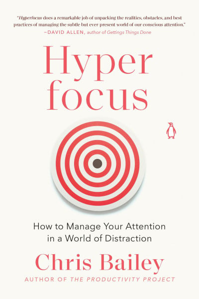 Bailey, Chris Hyperfocus: How to Manage Your Attention in a World of Distraction