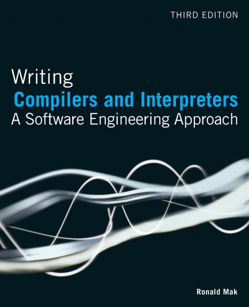 Mak, Ronald Writing Compilers and Interpreters: A Software Engineering Approach