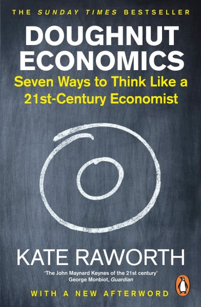 Raworth, Kate Doughnut Economics: The must-read book that redefines economics for a world in crisis
