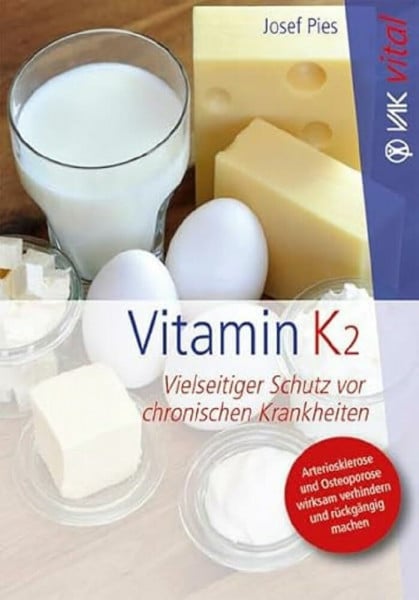Pies, Josef Vitamin K2: Vielseitiger Schutz vor chronischen Krankheiten. Arteriosklerose und Osteoporose wirksam verhindern und rückgängig machen. (vak vital)