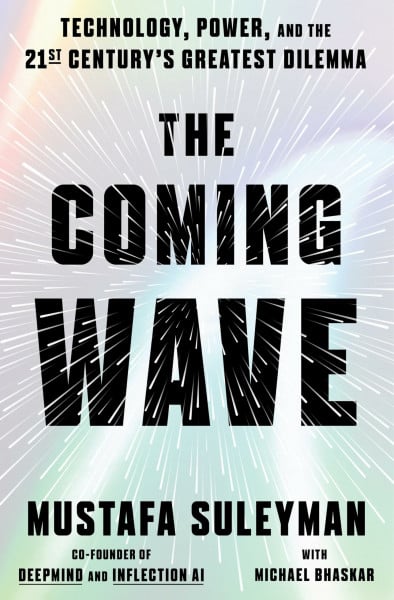 Suleyman, Mustafa The Coming Wave: Technology, Power, and the Twenty-first Century's Greatest Dilemma