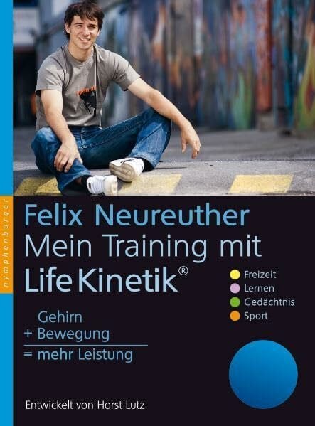 Neureuther, Felix Mein Training mit Life Kinetik: Gehirn + Bewegung = mehr Leistung. Entwickelt von Horst Lutz