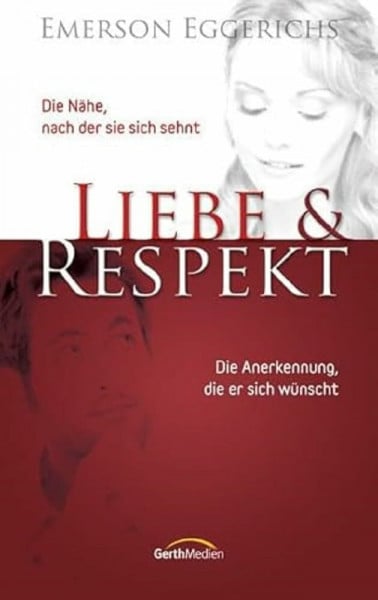 Eggerichs, Emerson Liebe & Respekt: Die Nähe, nach der sie sich sehnt. Die Anerkennung, die er sich wünscht.