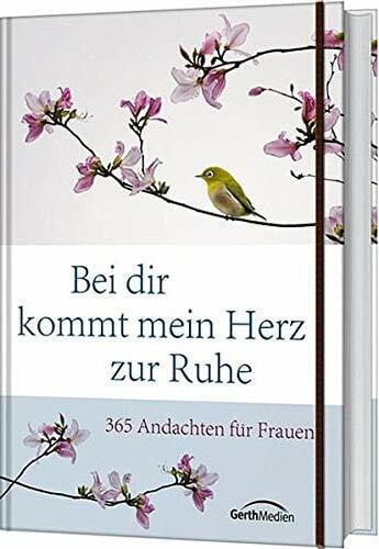 Balters, Antje Bei dir kommt mein Herz zur Ruhe: 365 Andachten für Frauen