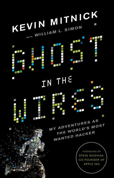 Mitnick, Kevin D. Ghost in the Wires: My Adventures as the World's Most Wanted Hacker