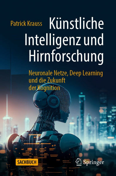 Krauss, Patrick Künstliche Intelligenz und Hirnforschung: Neuronale Netze, Deep Learning und die Zukunft der Kognition