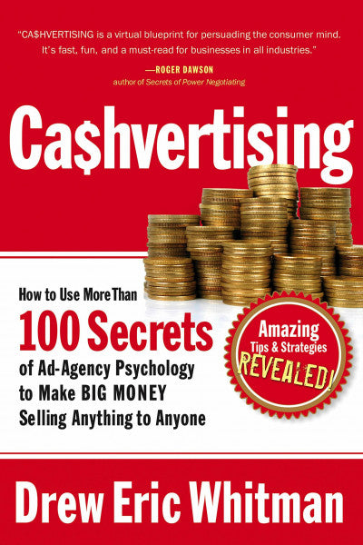 Whitman, Drew Eric Cashvertising: How to Use More Than 100 Secrets of Ad-agency Psychology to Make Big Money Selling Anything to Anyone