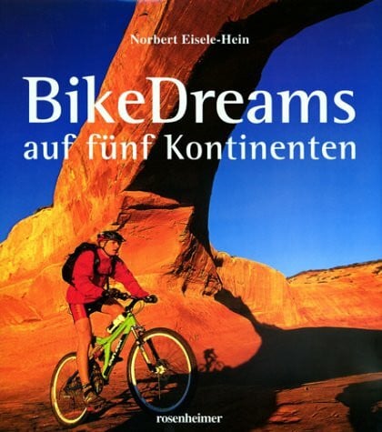 Norbert Eisele-Hein BikeDreams auf fünf Kontinenten