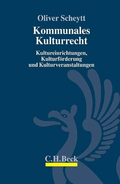 Scheytt, Oliver Kommunales Kulturrecht: Kultureinrichtungen, Kulturförderung und Kulturveranstaltungen