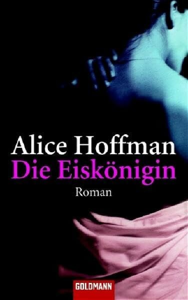 Hoffman, Alice Die Eiskönigin: Roman (Goldmann Allgemeine Reihe)