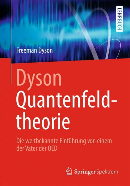 Riedel, Franziska Dyson Quantenfeldtheorie: Die weltbekannte Einführung von einem der Väter der QED