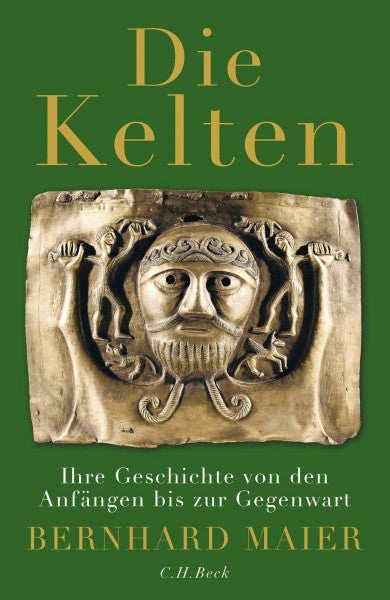 Maier, Bernhard Die Kelten: Ihre Geschichte von den Anfängen bis zur Gegenwart
