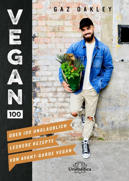 Gaz Oakley Vegan 100: Über 100 unglaublich leckere Rezepte von Avant-Garde Vegan