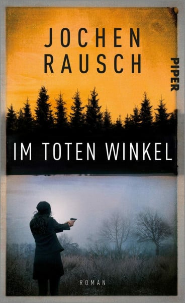 Rausch, Jochen Im toten Winkel: Roman | Psycho-Spannung im deutsch-tschechischen Niemandsland