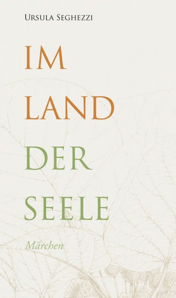 Seghezzi, Ursula Im Land der Seele: Märchen (Gedächtnisreihe Ludwig Marxer)
