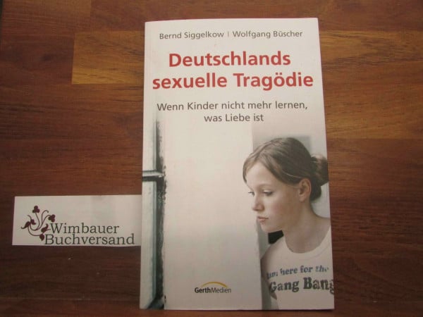 Büscher, Wolfgang Deutschlands sexuelle Tragödie: Wenn Kinder nicht mehr lernen, was Liebe ist.
