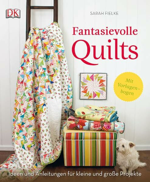 Fielke, Sarah Fantasievolle Quilts: Ideen und Anleitungen für kleine und große Projekte