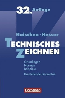 Hesser, Prof. Dr. Wilfried Technisches Zeichnen: Grundlagen, Normen, Beispiele, Darstellende Geometrie