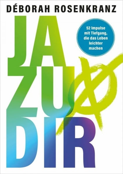 Rosenkranz, Déborah Ja zu dir: 52 Impulse mit Tiefgang, die das Leben leichter machen